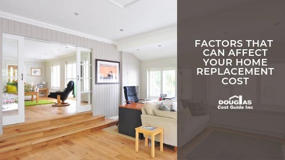 Factors That Can Affect Your Home Replacement Cost for Insurance Coverage by Douglas Cost Guide