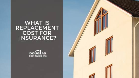 What Is Replacement Cost for Insurance by Dougl Cost Guide