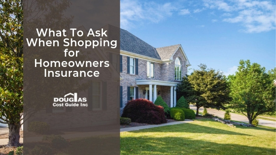 What to Ask When Shopping for Home Insurance by Douglas Cost Guide