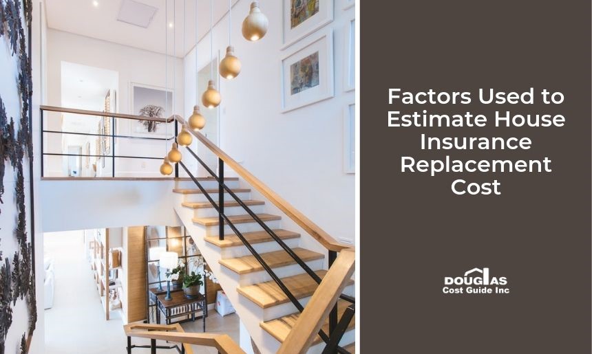 Factors Used to Estimate House Insurance Replacement Cost by Doulgas Cost Guide