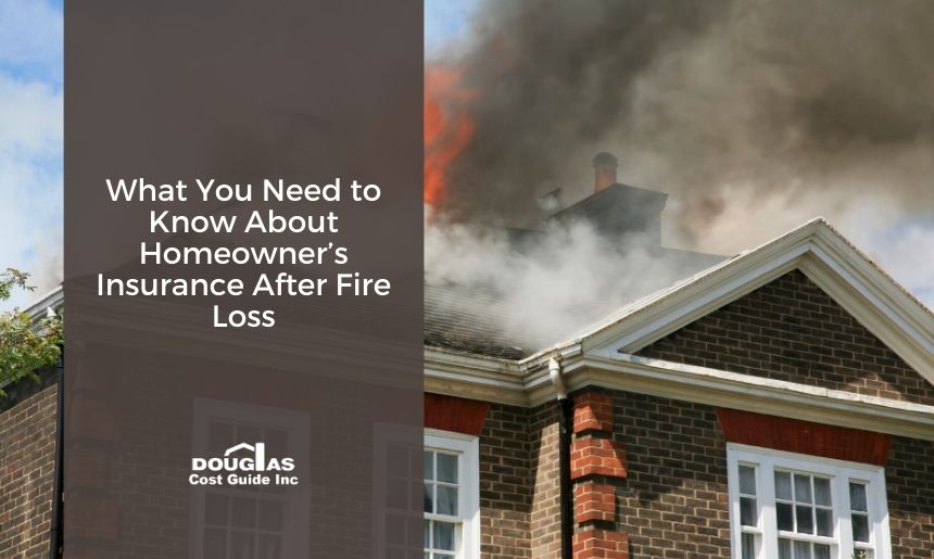 Homeowners Insurance After Fire Loss by Douglas Cost Guide