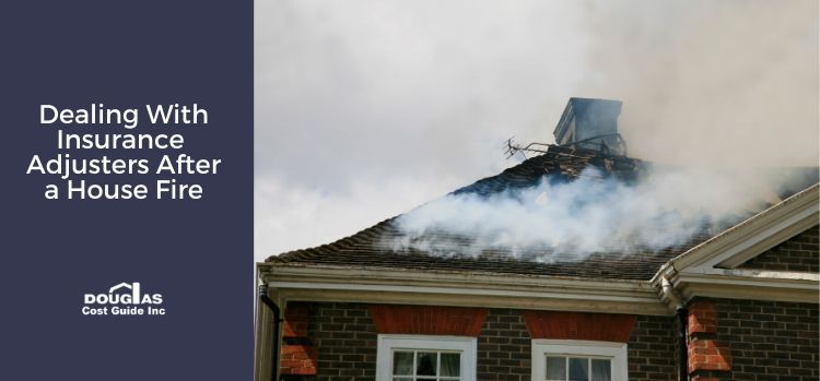 Dealing With Insurance Adjusters After a House Fire - Douglas Cost Guide