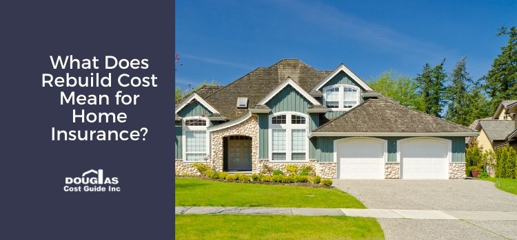 What Does Rebuild Cost Mean for Home Insurance by Douglas Cost Guide