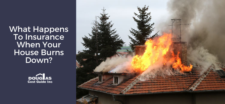 What Happens to Your Insurance When Your House Burns Down by Douglas Cost Guide