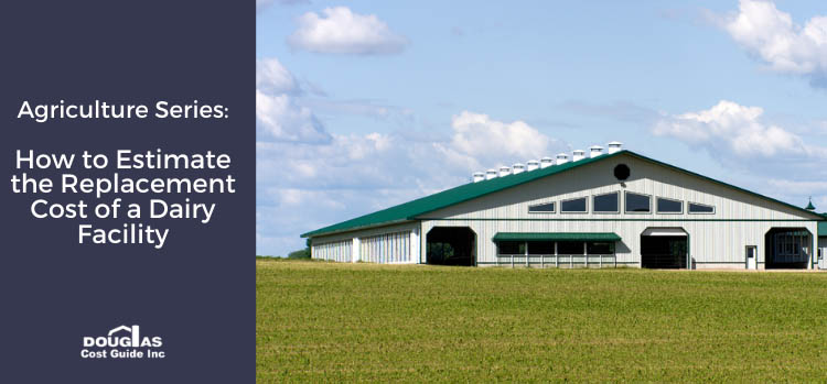 How to Estimate the Replacement Cost of a Dairy Facility by Douglas Cost Guide