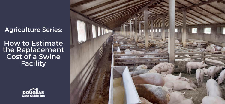 Estimate the Replacement Cost of a Hog or Swine Facility by Douglas Cost Guide
