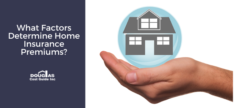 Factors that Determine Home Insurance Douglas Cost Guide