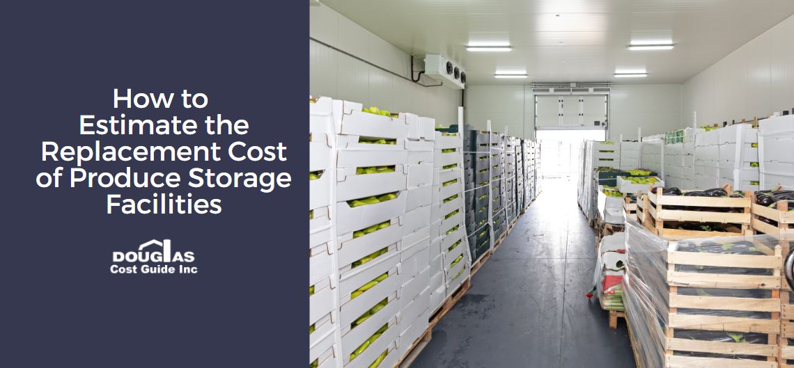 How to Estimate the Replacement Cost of Produce Storage Facilities – Douglas Cost Guide