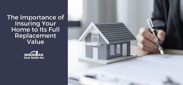 The Importance of Insuring Your Home to its Full Replacement Value